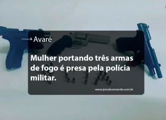 EM AVARÉ, MULHER PORTANDO TRÊS ARMAS DE FOGO É PRESA PELA POLÍCIA MILITAR