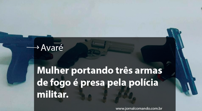 EM AVARÉ, MULHER PORTANDO TRÊS ARMAS DE FOGO É PRESA PELA POLÍCIA MILITAR